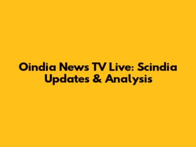 Oindia News TV Live: Scindia Updates & Analysis