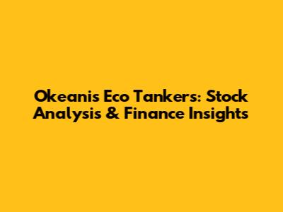 Okeanis Eco Tankers: Stock Analysis & Finance Insights