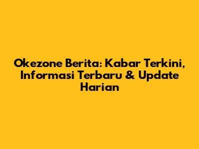 Okezone Berita: Kabar Terkini, Informasi Terbaru & Update Harian