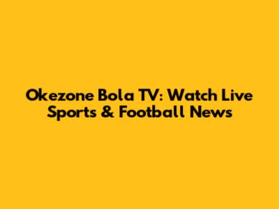 Okezone Bola TV: Watch Live Sports & Football News