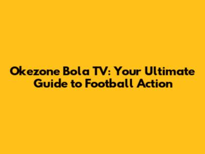 Okezone Bola TV: Your Ultimate Guide to Football Action