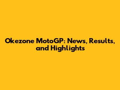 Okezone MotoGP: News, Results, and Highlights