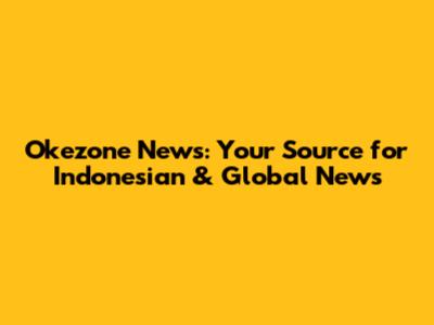 Okezone News: Your Source for Indonesian & Global News
