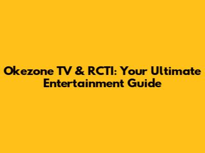 Okezone TV & RCTI: Your Ultimate Entertainment Guide