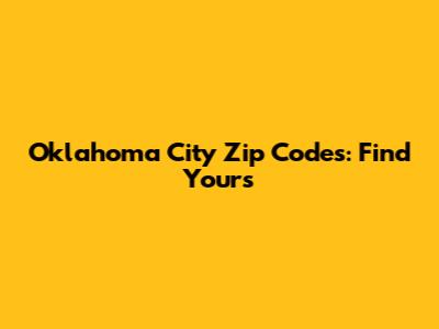 Oklahoma City Zip Codes: Find Yours