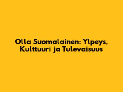 Olla Suomalainen: Ylpeys, Kulttuuri ja Tulevaisuus