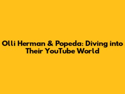 Olli Herman & Popeda: Diving into Their YouTube World