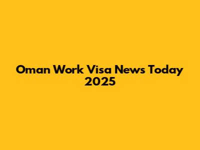 Oman Work Visa News Today 2025