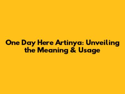 One Day Here Artinya: Unveiling the Meaning & Usage