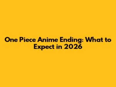 One Piece Anime Ending: What to Expect in 2026