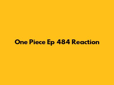 One Piece Ep 484 Reaction