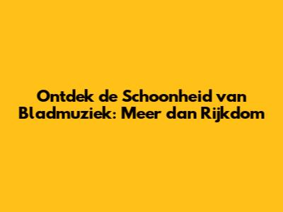 Ontdek de Schoonheid van Bladmuziek: Meer dan Rijkdom