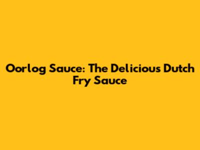 Oorlog Sauce: The Delicious Dutch Fry Sauce