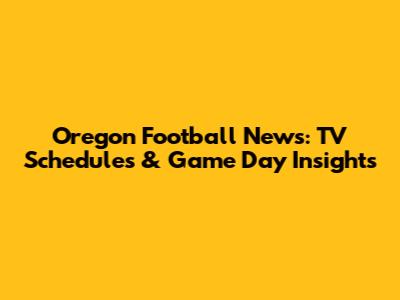 Oregon Football News: TV Schedules & Game Day Insights