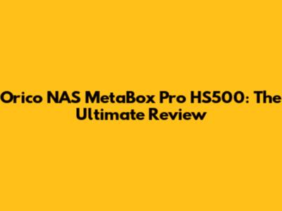 Orico NAS MetaBox Pro HS500: The Ultimate Review
