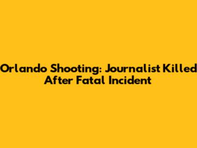 Orlando Shooting: Journalist Killed After Fatal Incident