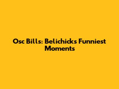 Osc Bills: Belichick's Funniest Moments
