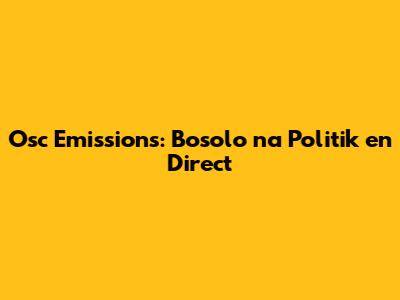 Osc Emissions: Bosolo na Politik en Direct