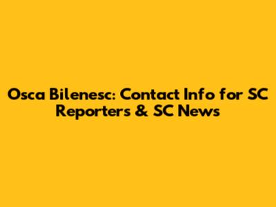 Osca Bilenesc: Contact Info for SC Reporters & SC News