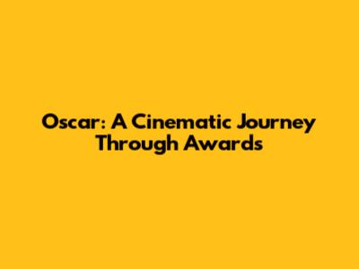 Oscar: A Cinematic Journey Through Awards