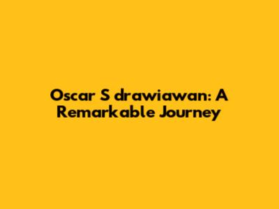 Oscar S drawiawan: A Remarkable Journey