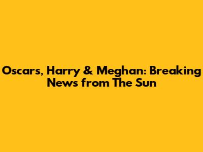 Oscars, Harry & Meghan: Breaking News from The Sun