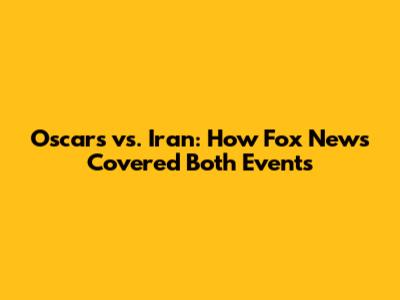 Oscars vs. Iran: How Fox News Covered Both Events