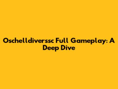 Oschelldiverssc Full Gameplay: A Deep Dive