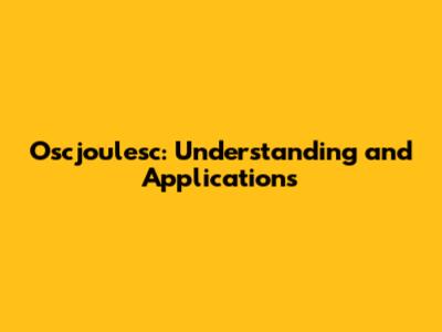Oscjoulesc: Understanding and Applications