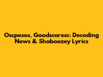 Oscpesos, Goodscoresc: Decoding News & Shaboozey Lyrics