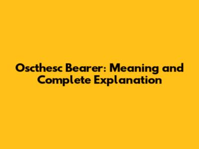 Oscthesc Bearer: Meaning and Complete Explanation