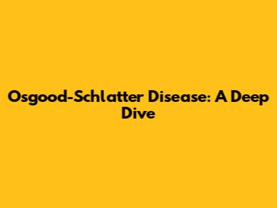 Osgood-Schlatter Disease: A Deep Dive