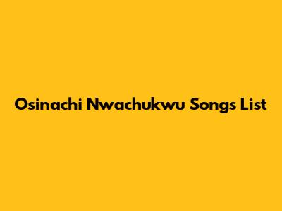 Osinachi Nwachukwu Songs List