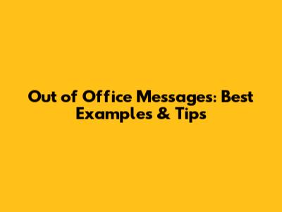 Out of Office Messages: Best Examples & Tips