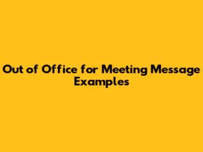 Out of Office for Meeting Message Examples