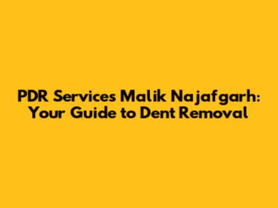 PDR Services Malik Najafgarh: Your Guide to Dent Removal