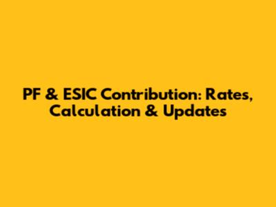 PF & ESIC Contribution: Rates, Calculation & Updates
