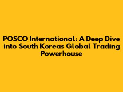POSCO International: A Deep Dive into South Korea's Global Trading Powerhouse