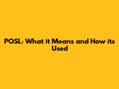 POSL: What it Means and How it's Used