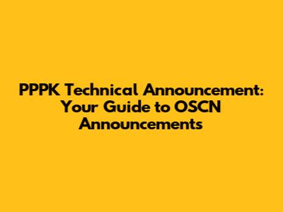 PPPK Technical Announcement: Your Guide to OSCN Announcements
