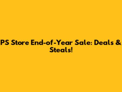 PS Store End-of-Year Sale: Deals & Steals!