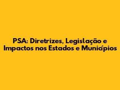 PSA: Diretrizes, Legislação e Impactos nos Estados e Municípios