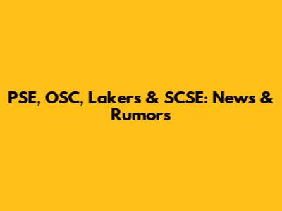 PSE, OSC, Lakers & SCSE: News & Rumors
