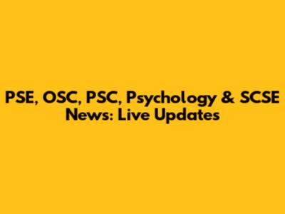 PSE, OSC, PSC, Psychology & SCSE News: Live Updates