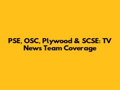 PSE, OSC, Plywood & SCSE: TV News Team Coverage