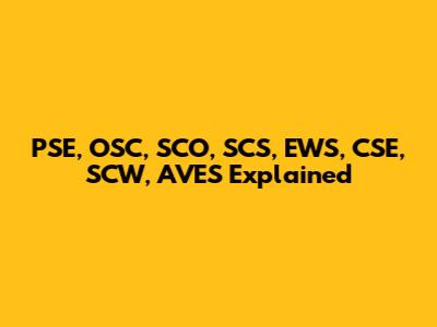 PSE, OSC, SCO, SCS, EWS, CSE, SCW, AVES Explained