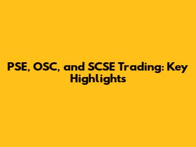 PSE, OSC, and SCSE Trading: Key Highlights