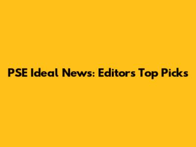 PSE Ideal News: Editors' Top Picks