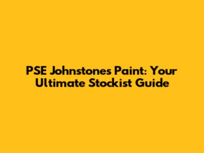 PSE Johnstone's Paint: Your Ultimate Stockist Guide