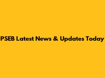 PSEB Latest News & Updates Today